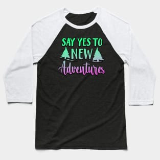 Say Yes To New Adventures Baseball T-Shirt